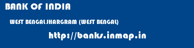 BANK OF INDIA  WEST BENGAL JHARGRAM (WEST BENGAL)    banks information 